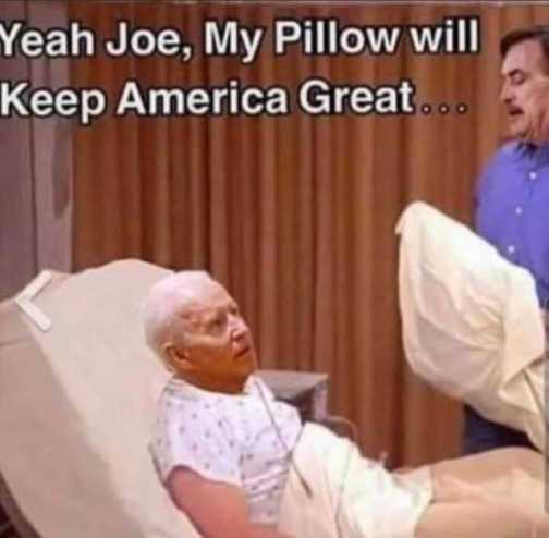 yeah-joe-biden-my-pillow-will-keep-america-great.jpg
